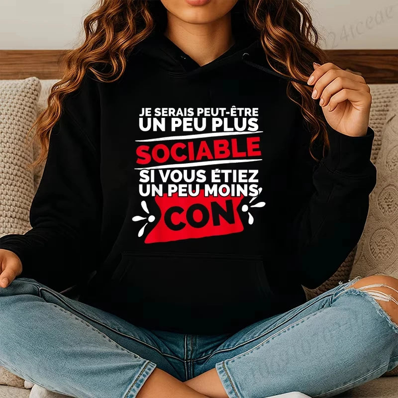 Women Hoodies Je Serais Peut-être Un Peu Sociable Si Vous Étiez Un Peu Moins Con Design Hooded Sweatshirts Long Sleeve Hoodies